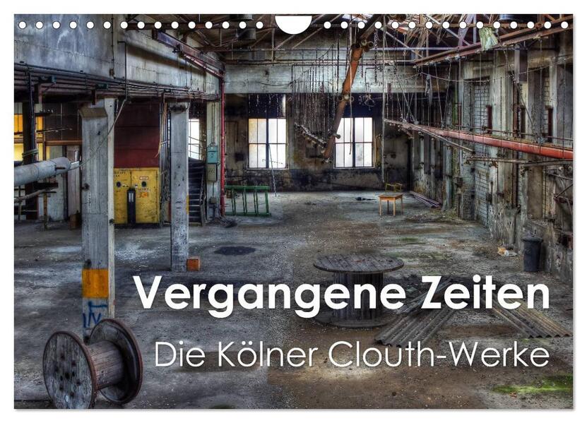 Vergangene Zeiten Die Kölner Clouth-Werke (Wandkalender 2024 DIN A4 quer) CALVENDO Monatskalender