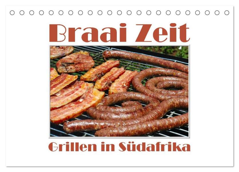Braai Zeit - Grillen in Südafrika (Tischkalender 2024 DIN A5 quer) CALVENDO Monatskalender