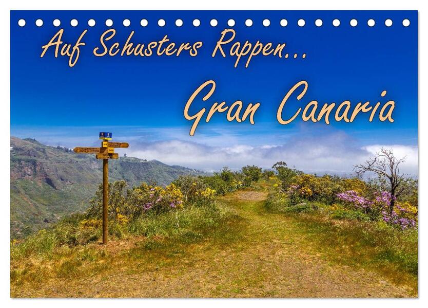 Auf Schusters Rappen... Gran Canaria (Tischkalender 2024 DIN A5 quer) CALVENDO Monatskalender