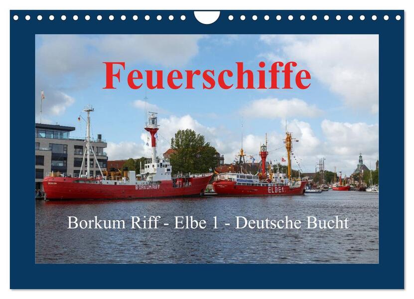 Feuerschiffe - Borkum Riff - Elbe 1 - Deutsche Bucht (Wandkalender 2024 DIN A4 quer) CALVENDO Monatskalender