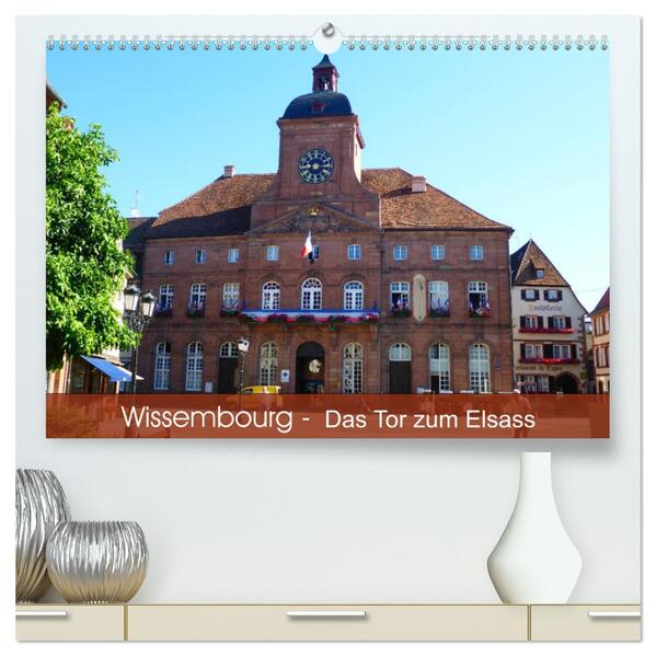 Wissembourg - Tor zum Elsass (hochwertiger Premium Wandkalender 2024 DIN A2 quer) Kunstdruck in Hochglanz