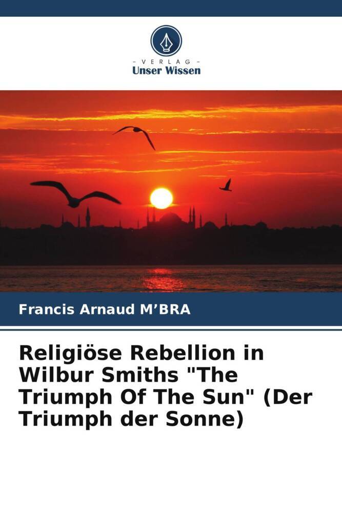 Religiöse Rebellion in Wilbur Smiths 'The Triumph Of The Sun' (Der Triumph der Sonne)