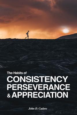 The Habits of CONSISTENCY PERSEVERANCE & APPRECIATION
