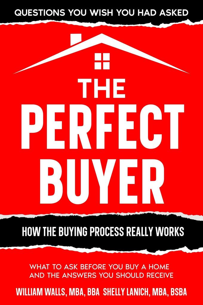 The Perfect Buyer - What to Ask Before You Buy a Home - and the Answers You Should Receive