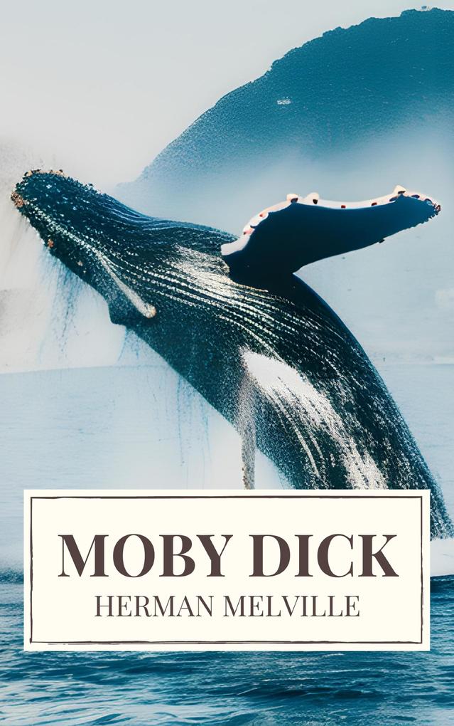Moby Dick: A Timeless Odyssey of Obsession Adventure and the Unrelenting Sea