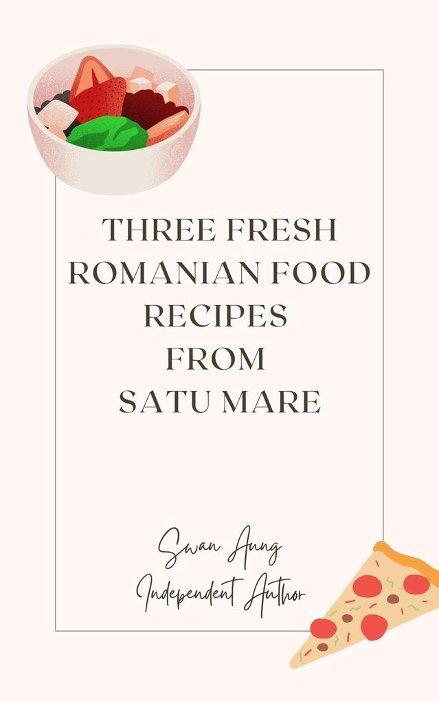 Three Fresh Romanian Food Recipes from Satu Mare