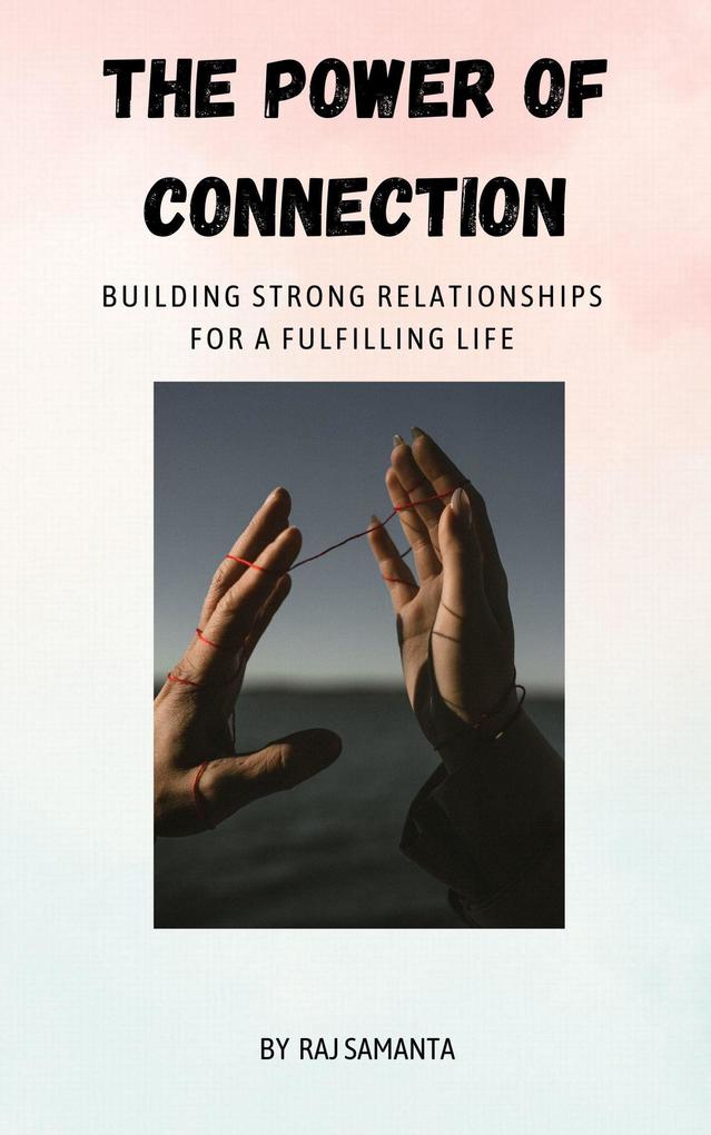 The Power of Connection: Building Strong Relationships for a Fulfilling Life (1 #1)