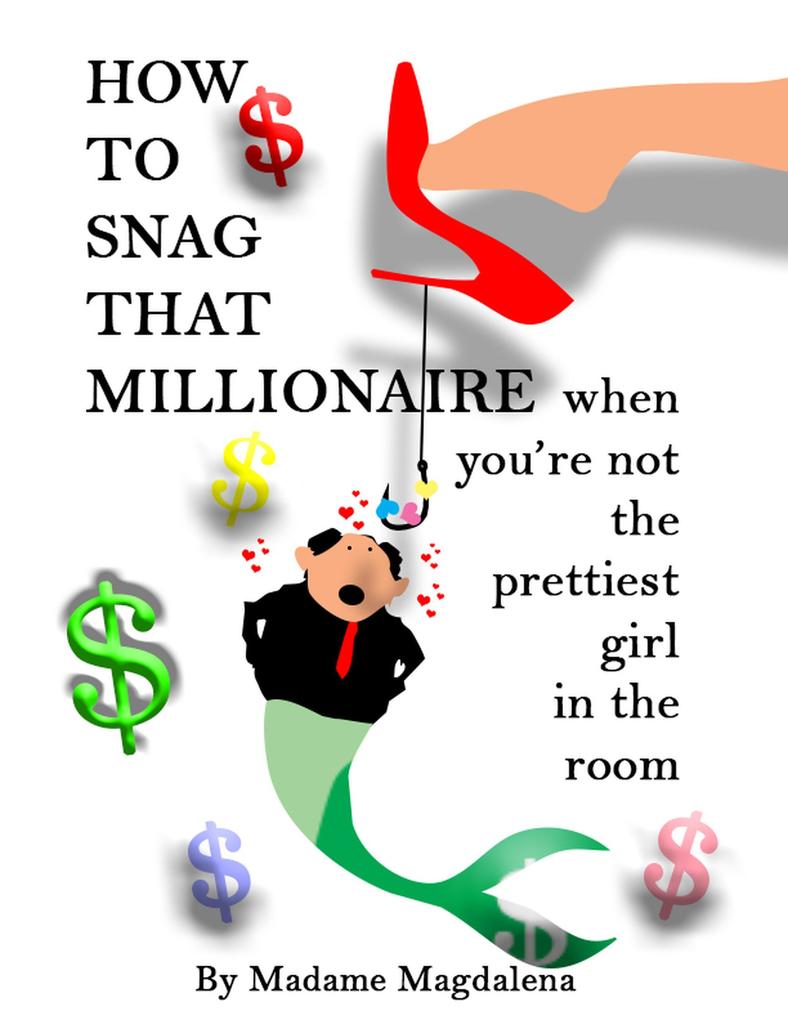 How to Snag a Millionaire When You‘re Not the Prettiest Girl in the Room