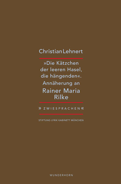 »Die Kätzchen der leeren Hasel, die hängenden«: Christian Lehnert zu Rainer Maria Rilke (Zwiesprachen)