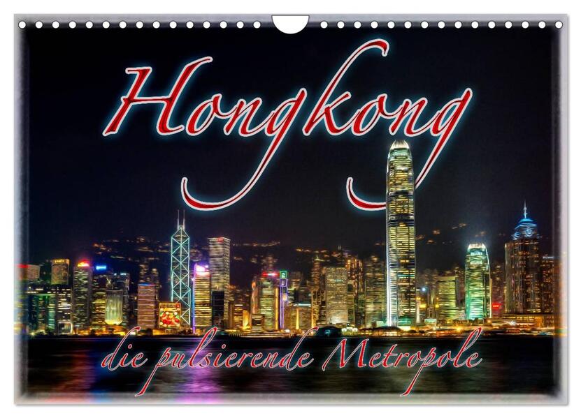Hongkong die pulsierende Metropole (Wandkalender 2024 DIN A4 quer) CALVENDO Monatskalender
