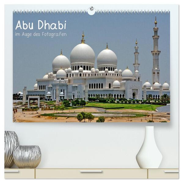 Abu Dhabi im Auge des Fotografen (hochwertiger Premium Wandkalender 2024 DIN A2 quer) Kunstdruck in Hochglanz