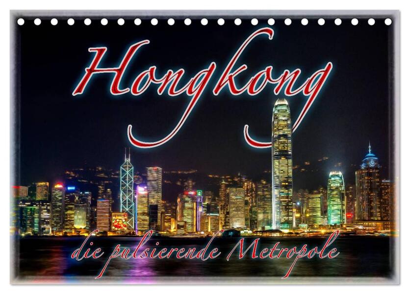 Hongkong die pulsierende Metropole (Tischkalender 2024 DIN A5 quer) CALVENDO Monatskalender