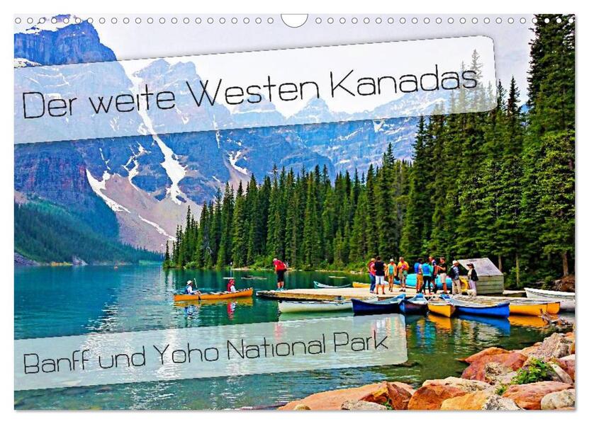 Der weite Westen Kanadas - Banff und Yoho National Park (Wandkalender 2024 DIN A3 quer) CALVENDO Monatskalender
