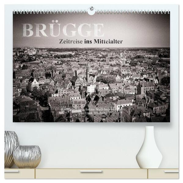 Brügge Zeitreise ins Mittelalter (hochwertiger Premium Wandkalender 2024 DIN A2 quer) Kunstdruck in Hochglanz - Frank Mitchell