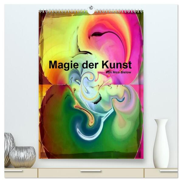 Magie der Kunst von Nico Bielow (hochwertiger Premium Wandkalender 2024 DIN A2 hoch) Kunstdruck in Hochglanz
