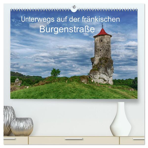 Unterwegs auf der fränkischen Burgenstraße (hochwertiger Premium Wandkalender 2024 DIN A2 quer) Kunstdruck in Hochglanz