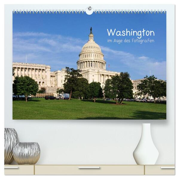 Washington im Auge des Fotografen (hochwertiger Premium Wandkalender 2024 DIN A2 quer) Kunstdruck in Hochglanz