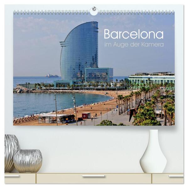 Barcelona im Auge der Kamera (hochwertiger Premium Wandkalender 2024 DIN A2 quer) Kunstdruck in Hochglanz