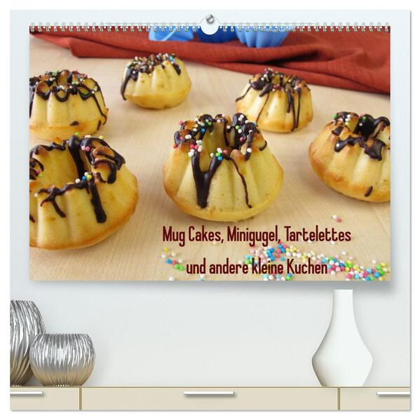 Mug Cakes Minigugel Tartelettes und andere kleine Kuchen (hochwertiger Premium Wandkalender 2024 DIN A2 quer) Kunstdruck in Hochglanz