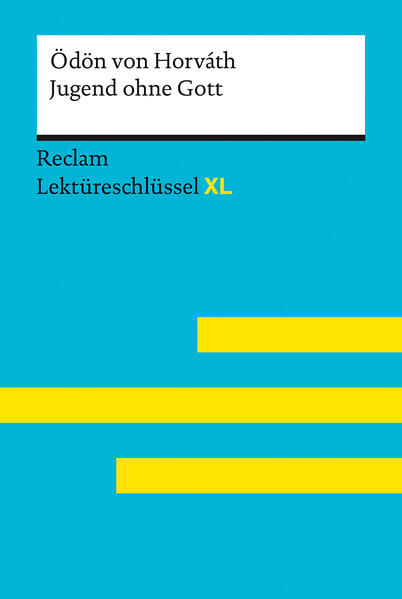 Jugend ohne Gott von Ödön von Horváth: Lektüreschlüssel mit Inhaltsangabe Interpretation Prüfungsaufgaben mit Lösungen Lernglossar. (Reclam Lektüreschlüssel XL)