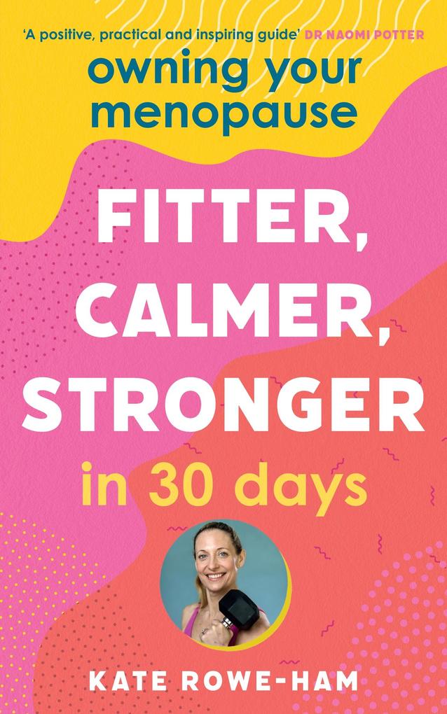 Owning Your Menopause: Fitter Calmer Stronger in 30 Days