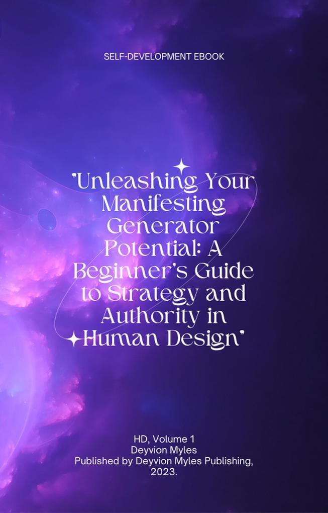 Unleashing Your Manifesting Generator Potential: A Beginner‘s Guide to Strategy and Authority in Human  (HD #1)