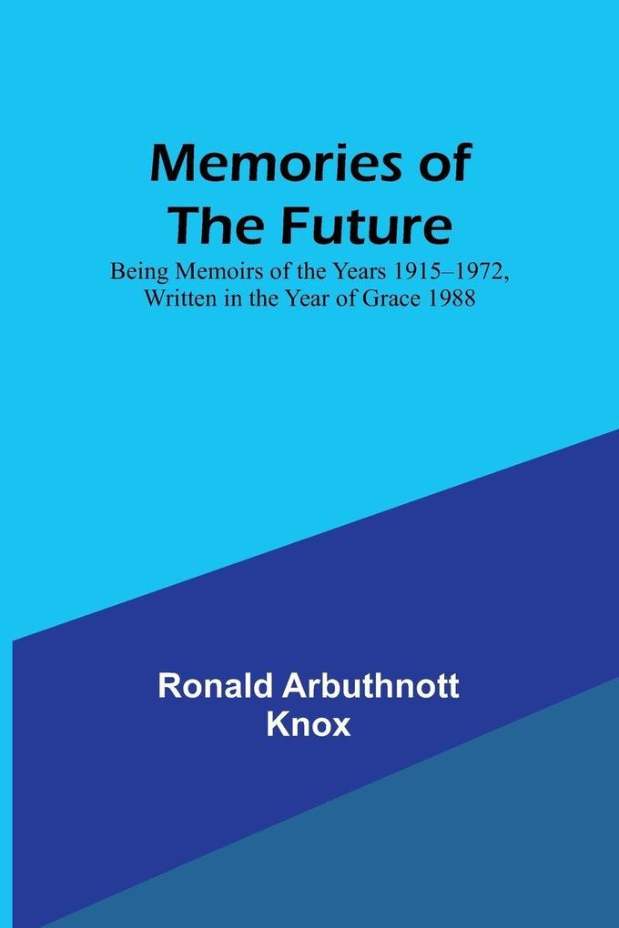 Memories of the Future; Being Memoirs of the Years 19151972 Written in the Year of Grace 1988
