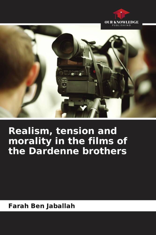 Realism tension and morality in the films of the Dardenne brothers