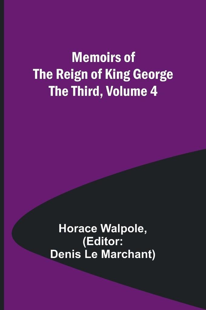Memoirs of the Reign of King George the Third Volume 4