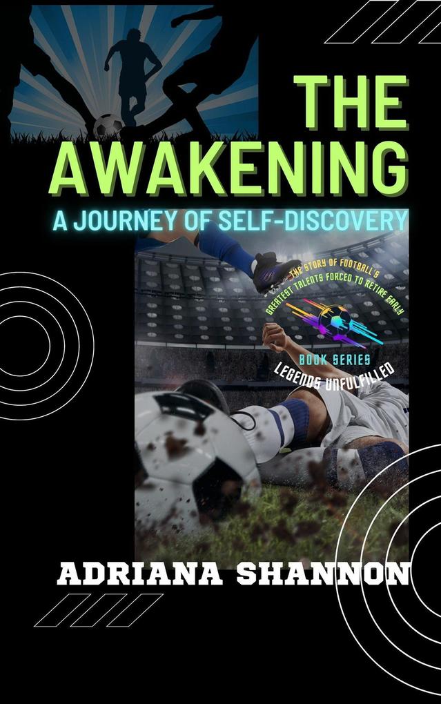The Awakening: A Journey of Self-Discovery (Legends Unfulfilled: The Story of Football‘s Greatest Talents Forced to Retire Early #1)