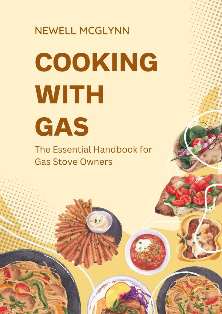 Cooking with Gas: The Essential Handbook for Gas Stove Owners
