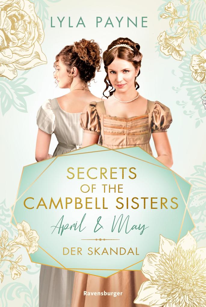 Secrets of the Campbell Sisters Band 1: April & May. Der Skandal (Sinnliche Regency Romance von der Erfolgsautorin der Golden-Campus-Trilogie)
