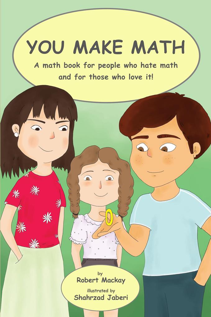 You Make Math - a Math Book for People Who Hate Math and for Those Who Love It!