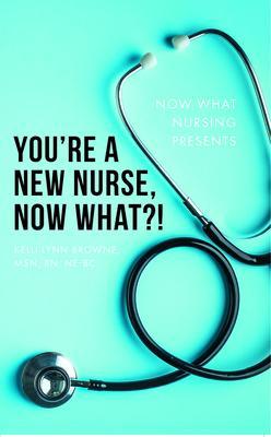 You‘re a New Nurse Now What?!
