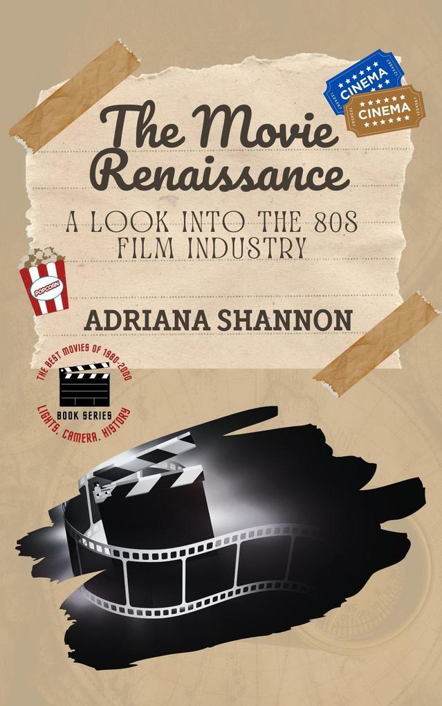 The Movie Renaissance-A Look into the 80s Film Industry (Lights Camera History: The Best Movies of 1980-2000 #1)