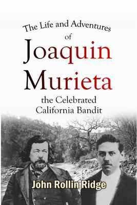 The Life and Adventures of Joaquin Murieta the Celebrated California Bandit