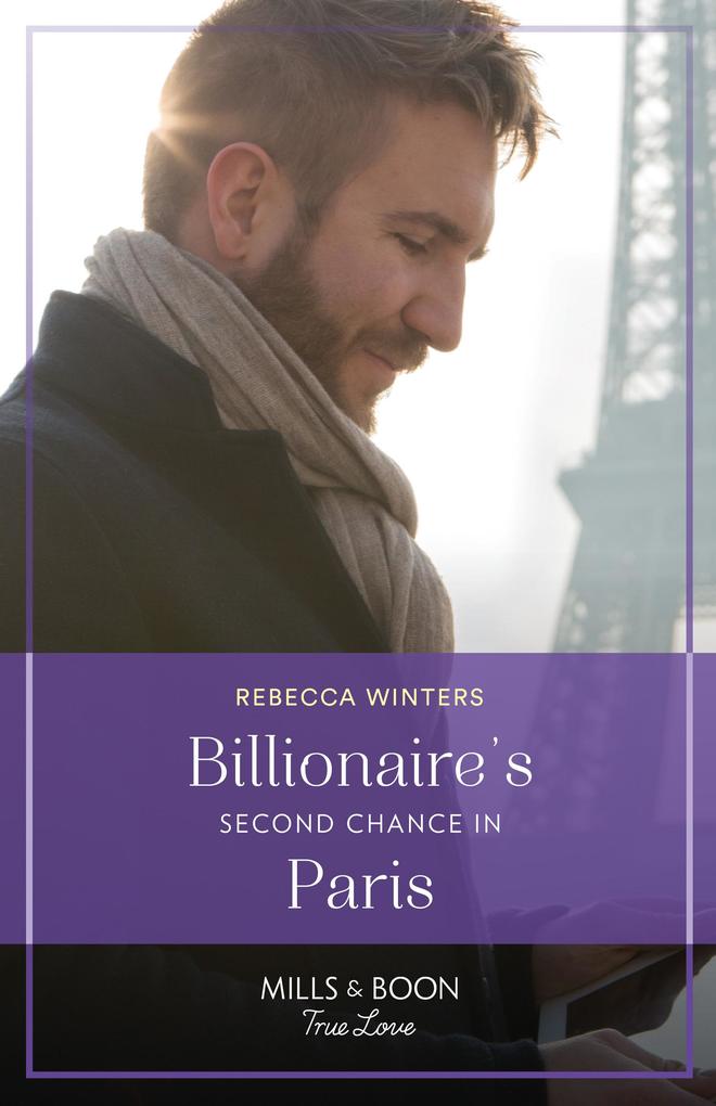 Billionaire‘s Second Chance In Paris (Sons of a Parisian Dynasty Book 3) (Mills & Boon True Love)