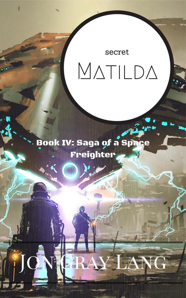 Secret Matilda (Saga of a Space Freighter #4)