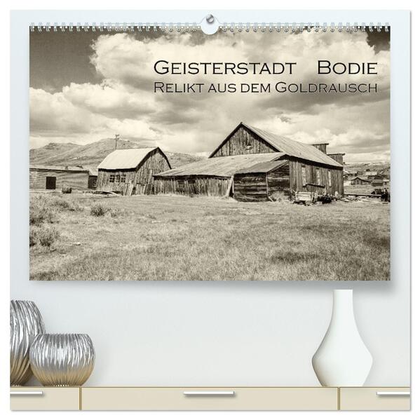 Geisterstadt Bodie - Relikt aus dem Goldrausch (schwarz-weiß) (hochwertiger Premium Wandkalender 2024 DIN A2 quer) Kunstdruck in Hochglanz