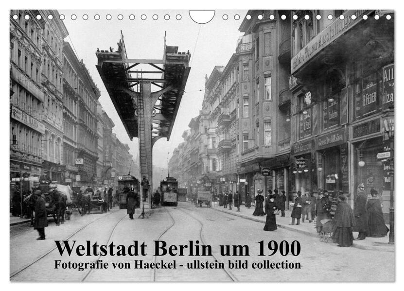 Weltstadt Berlin um 1900 - Fotografie von Haeckel / ullstein bild collection (Wandkalender 2024 DIN A4 quer) CALVENDO Monatskalender