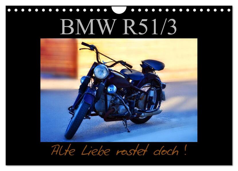 BMW R 51/3 - Alte Liebe rostet doch (Wandkalender 2024 DIN A4 quer) CALVENDO Monatskalender