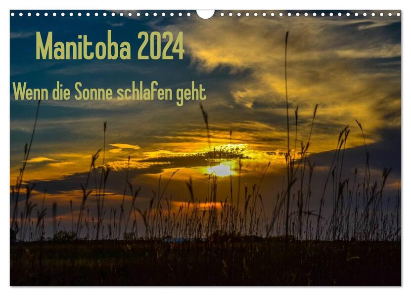 Manitoba 2024 Wenn die Sonne schlafen geht (Wandkalender 2024 DIN A3 quer) CALVENDO Monatskalender