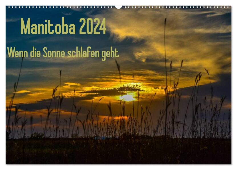 Manitoba 2024 Wenn die Sonne schlafen geht (Wandkalender 2024 DIN A2 quer) CALVENDO Monatskalender
