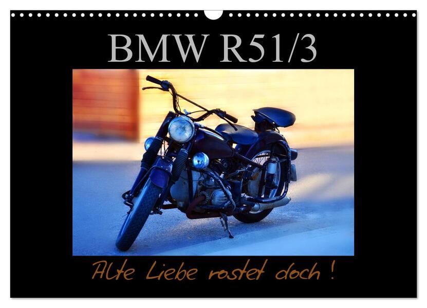 BMW R 51/3 - Alte Liebe rostet doch (Wandkalender 2024 DIN A3 quer) CALVENDO Monatskalender