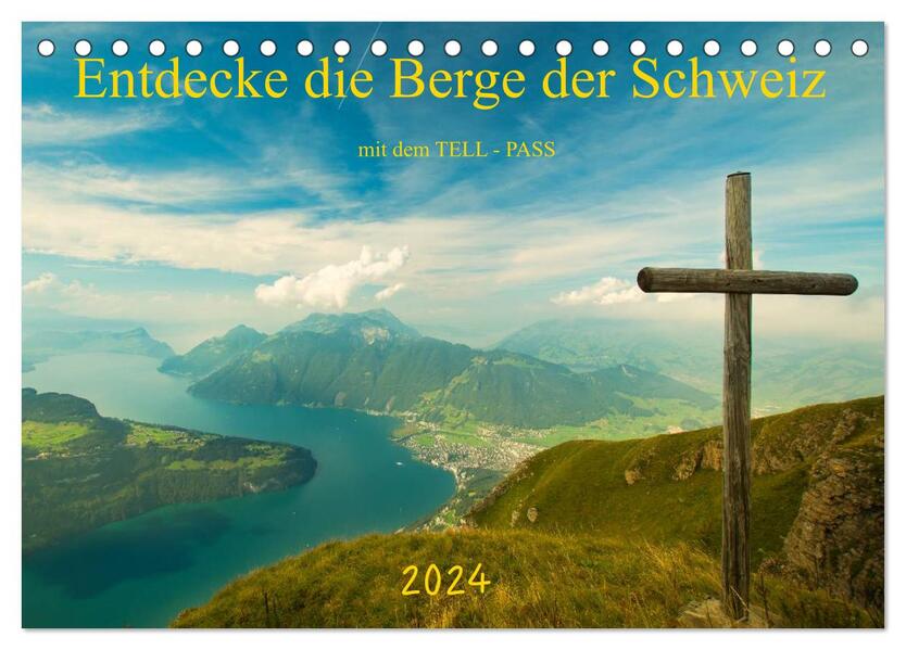Entdecke die Berge der Schweiz mit dem TELL-PASS (Tischkalender 2024 DIN A5 quer) CALVENDO Monatskalender