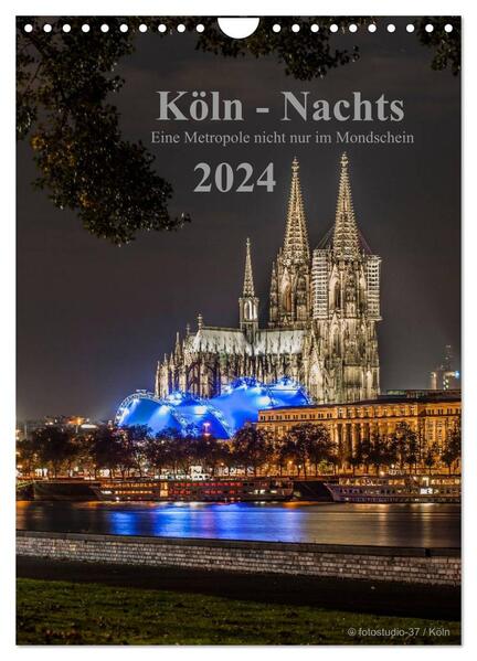 Köln-Nachts - Eine Metropole nicht nur im Mondschein (Wandkalender 2024 DIN A4 hoch) CALVENDO Monatskalender