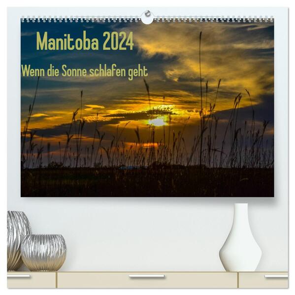 Manitoba 2024 Wenn die Sonne schlafen geht (hochwertiger Premium Wandkalender 2024 DIN A2 quer) Kunstdruck in Hochglanz