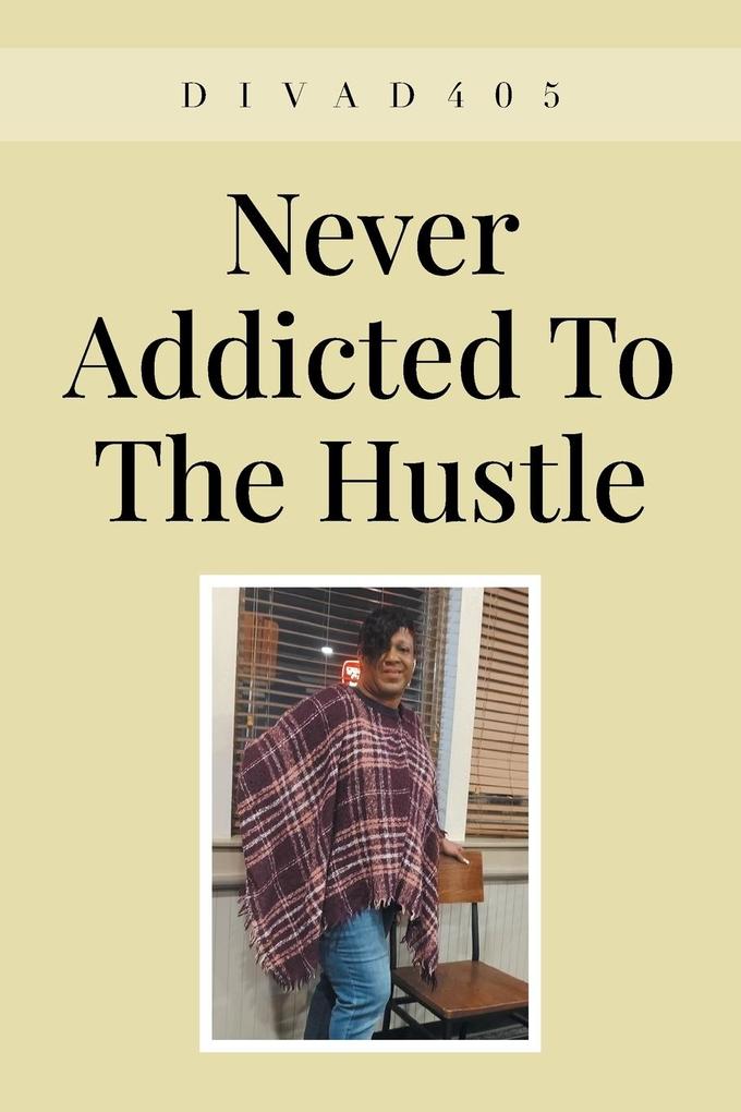 Never Addicted To The Hustle