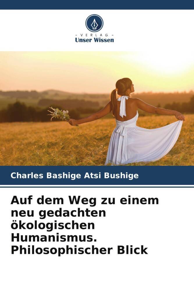 Auf dem Weg zu einem neu gedachten ökologischen Humanismus. Philosophischer Blick
