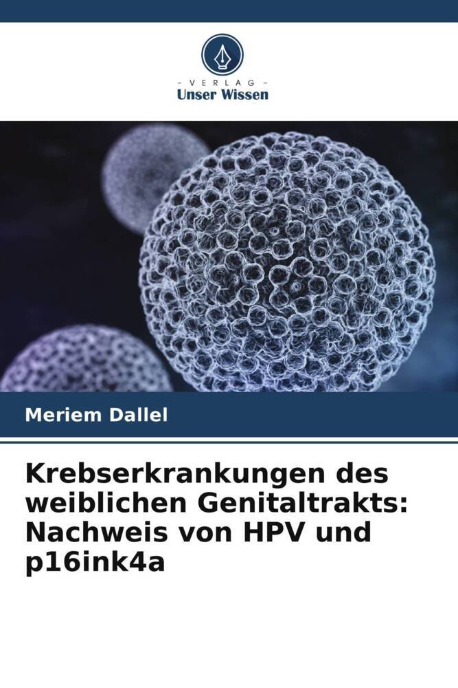 Krebserkrankungen des weiblichen Genitaltrakts: Nachweis von HPV und p16ink4a